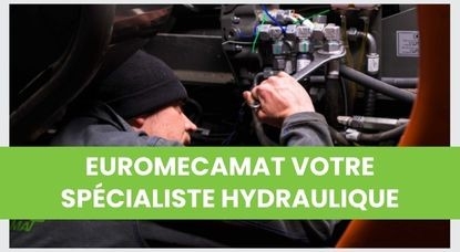 EUROMECAMAT votre spécialiste hydraulique aux nombreux savoir-faire !